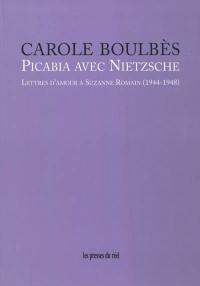 Picabia avec Nietzsche : lettres d'amour à Suzanne Romain (1944-1948)