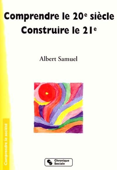 Comprendre le 20e siècle, construire le 21e siècle