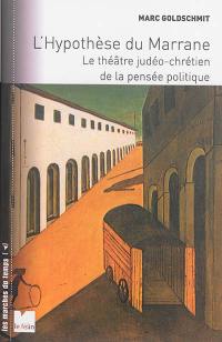 L'hypothèse du marrane : le théâtre judéo-chrétien de la pensée politique