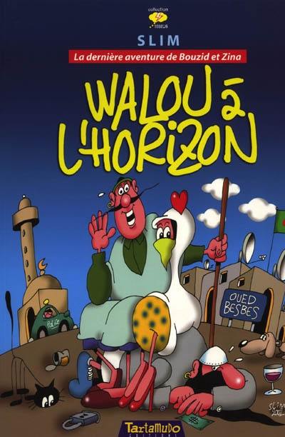 Walou à l'horizon : la dernière aventure de Bouzid et Zina