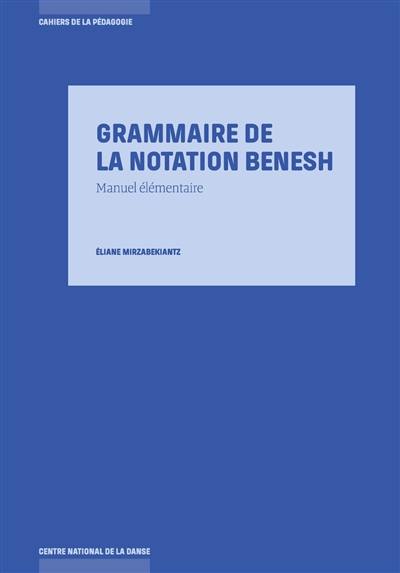 Grammaire de la notation Benesh : manuel élémentaire Grammaire de la notation Benesh : manuel élémentaire