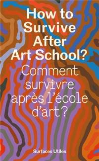 How to survive after art school ?. Comment survivre après l'école d'art ?