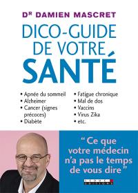 Le dico-guide de votre santé : ce que votre médecin n'a pas le temps de vous dire