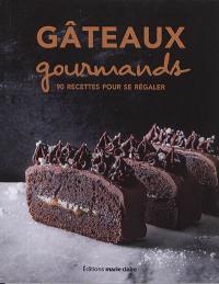 Gâteaux gourmands : 90 recettes pour se régaler