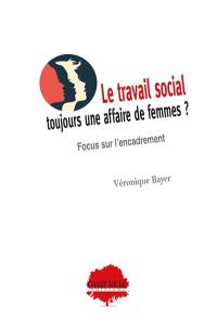 Le travail social : toujours une affaire de femmes ? : focus sur l'encadrement