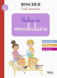 Cahier de vocabulaire : école primaire : 6-8 ans