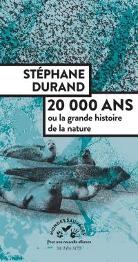 20.000 ans ou La grande histoire de la nature