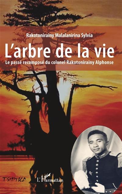 L'arbre de la vie : le passé recomposé du colonel Rakotonirainy Alphonse