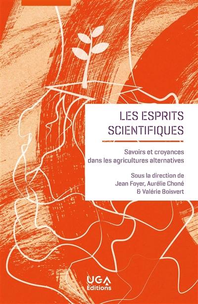 Les esprits scientifiques : savoirs et croyances dans les agricultures alternatives