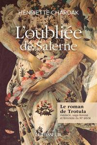 L'oubliée de Salerne : le roman de Trotula : médecin, sage-femme et féministe du XIe siècle