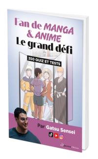 Fan de manga & anime : le grand défi : 350 quiz et tests