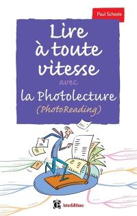 Lire à toute vitesse : et bien mémoriser avec la photolecture (photoreading)