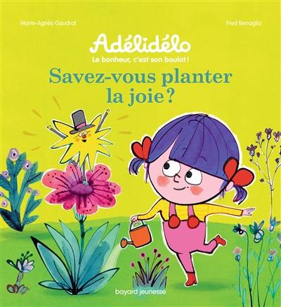 Adélidélo : le bonheur, c'est son boulot !. Savez-vous planter la joie ?