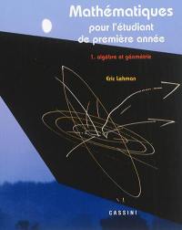 Mathématiques : pour l'étudiant de première année. Vol. 1. Algèbre et géométrie