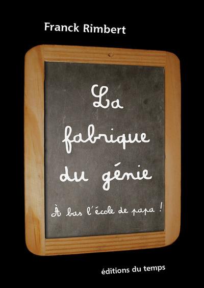 La fabrique du génie : à bas l'école de papa !