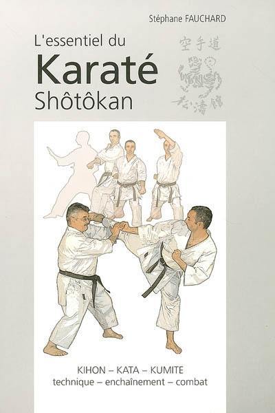 L'essentiel du karaté shôtôkan : kihon-kata-kumité, technique-enchaînement, combat