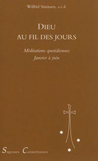 Dieu au fil des jours : méditations quotidiennes. Vol. 1. Janvier à juin