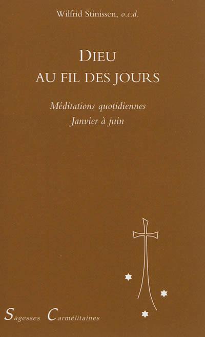 Dieu au fil des jours : méditations quotidiennes. Vol. 1. Janvier à juin