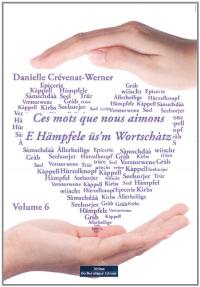 Ces mots que nous aimons. Vol. 6. E Hämpfele üs'm Wortschàtz. Vol. 6