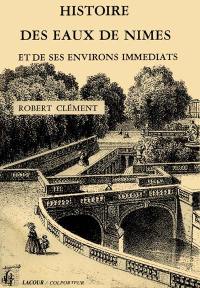 Histoire des eaux de Nîmes : et de ses environs immédiats