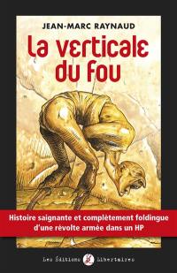 La verticale du fou : histoire saignante et complètement foldingue d'une révolte armée dans un HP