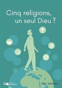 Cinq religions, un seul Dieu ?