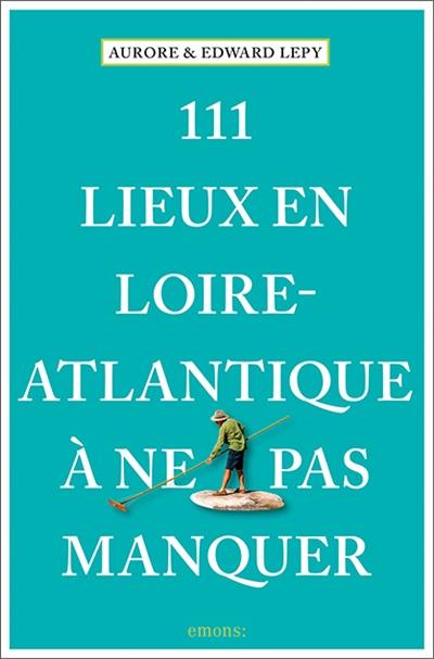 111 lieux en Loire-Atlantique à ne pas manquer