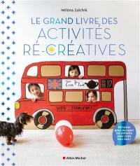 Le grand livre des activités ré-créatives : 80 tutos pour occuper les enfants avec trois fois rien !