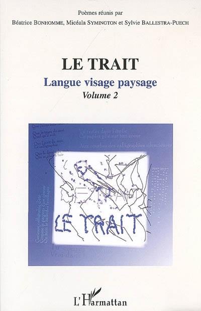 Le trait. Vol. 2. Langue, visage, paysage