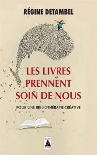 Les livres prennent soin de nous : pour une bibliothérapie créative : essai