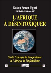 L'Afrique à désintoxiquer : sortir l'Europe de la repentance et l'Afrique de l'infantilisme