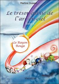 Le trésor oublié de l'arc-en-ciel. Vol. 1. Le rayon rouge