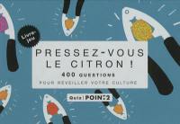 Pressez-vous le citron ! : 400 questions pour réveiller votre culture : quiz