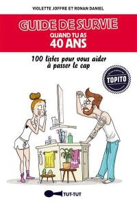 Guide de survie quand tu as 40 ans : 100 listes pour vous aider à passer le cap