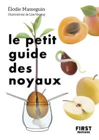 Le petit guide des noyaux : 30 noyaux et pépins à faire germer !