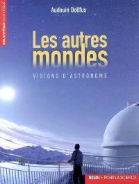 Les autres mondes : visions d'astronome