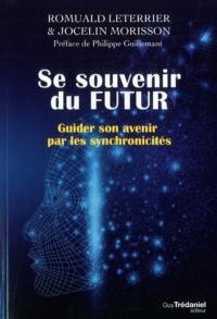 Se souvenir du futur : guider son avenir par les synchronicités