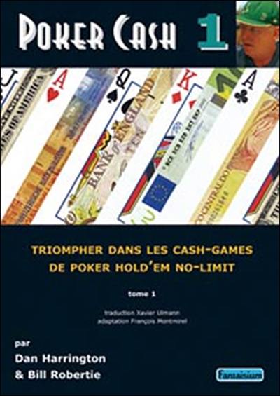 Poker cash : triompher dans les cash games de poker hold'em no-limit. Vol. 1