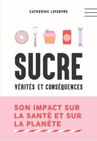 Sucre : vérités et conséquences : son impact sur la santé et sur la planète