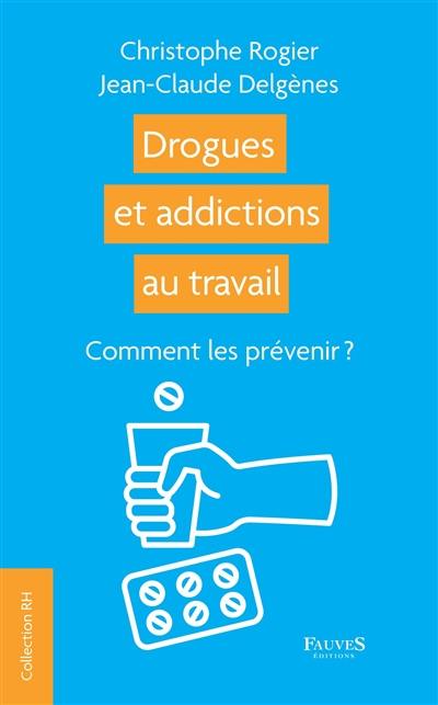 Drogues et addictions au travail : comment les prévenir ?