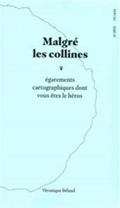 Malgré les collines : égarements cartographiques dont vous êtes le héros