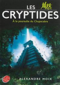 Les Cryptides. Vol. 3. A la poursuite du Chupacabra