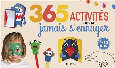 365 activités pour ne jamais s'ennuyer : 5-10 ans