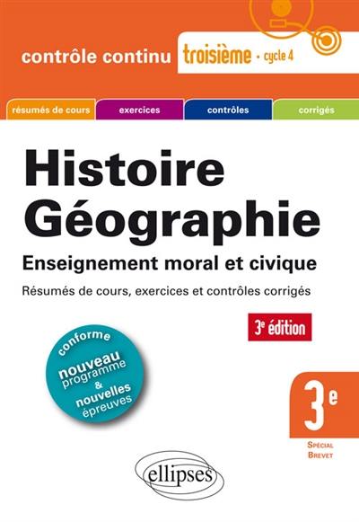 Histoire, géographie, enseignement moral et civique, 3e spécial brevet : résumés de cours exercices et contrôles corrigés : nouveau programme Histoire, géographie, enseignement moral et civique, 3e spécial brevet : résumés de cours exercices et contrôles corrigés : nouveau programme