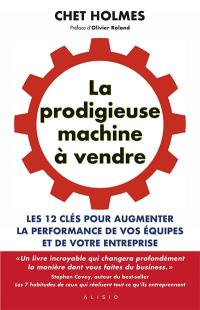 La prodigieuse machine à vendre : les 12 clés pour augmenter la performance de vos équipes et de votre entreprise