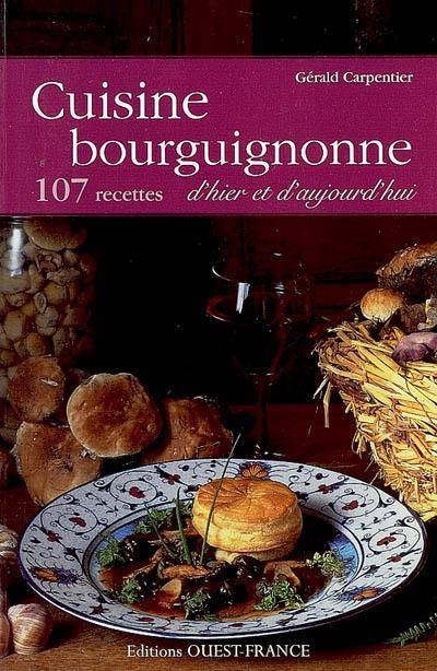 Cuisine bourguignonne d'hier et d'aujourd'hui : 107 recettes