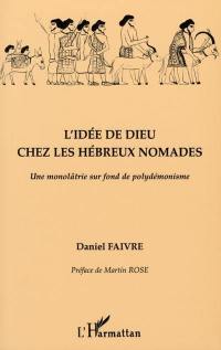 L'idée de Dieu chez les Hébreux nomades : une monolâtrie sur fond de polydémonisme