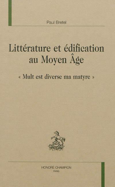 Littérature et édification au Moyen Age : mult est diverse ma matyre