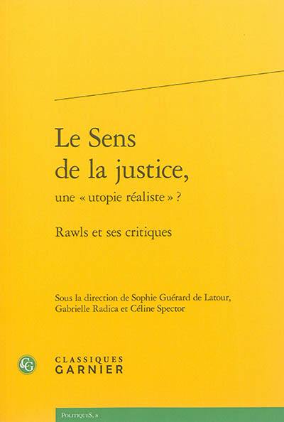 Le sens de la justice, une utopie réaliste ? : Rawls et ses critiques