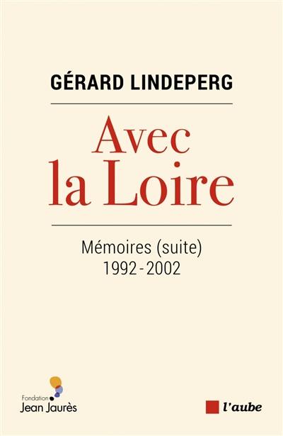 Mémoires (suite). Vol. 2. Avec la Loire : 1992-2002